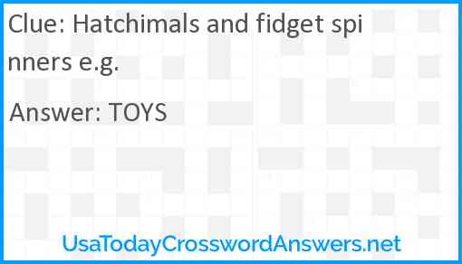 Hatchimals and fidget spinners e.g. Answer