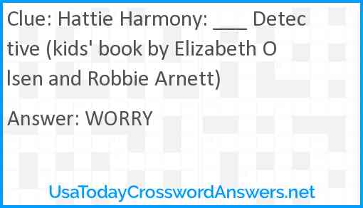 Hattie Harmony: ___ Detective (kids' book by Elizabeth Olsen and Robbie Arnett) Answer