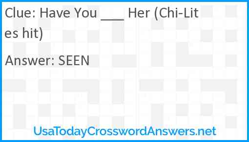 Have You ___ Her (Chi-Lites hit) Answer