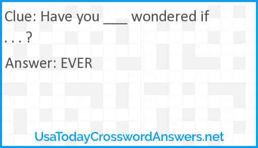 Have you ___ wondered if . . . ? Answer