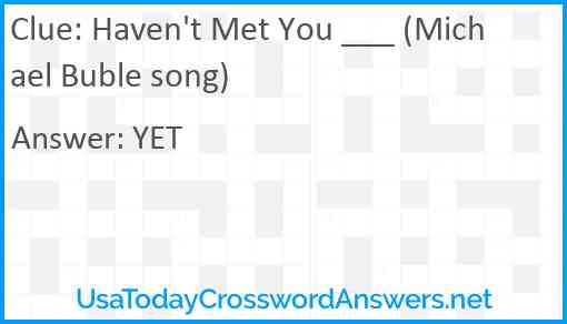 Haven't Met You ___ (Michael Buble song) Answer
