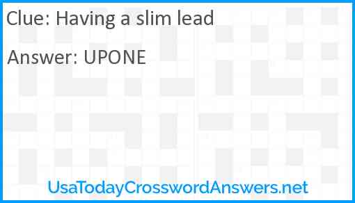 Having a slim lead Answer