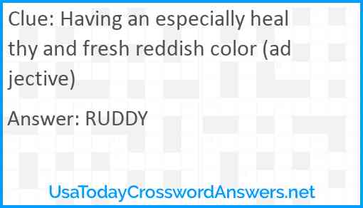 Having an especially healthy and fresh reddish color (adjective) Answer