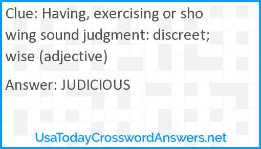Having, exercising or showing sound judgment: discreet; wise (adjective) Answer