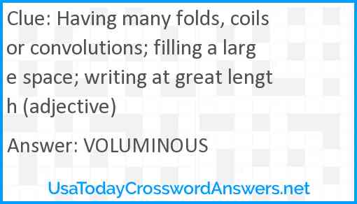 Having many folds, coils or convolutions; filling a large space; writing at great length (adjective) Answer