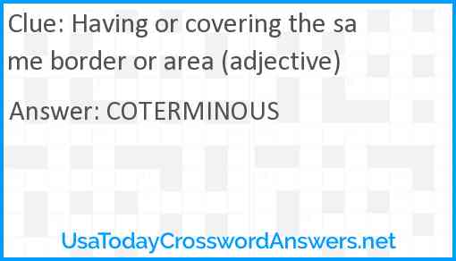 Having or covering the same border or area (adjective) Answer