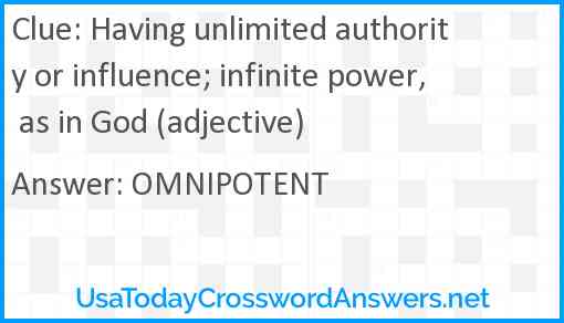 Having unlimited authority or influence; infinite power, as in God (adjective) Answer