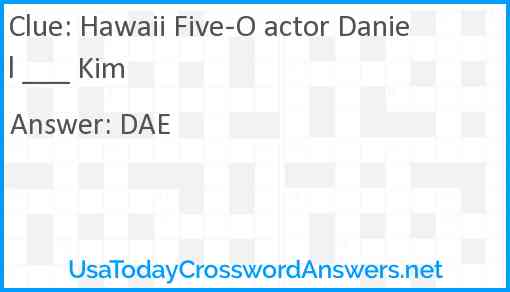 Hawaii Five-O actor Daniel ___ Kim Answer