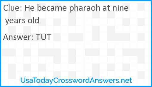 He became pharaoh at nine years old Answer