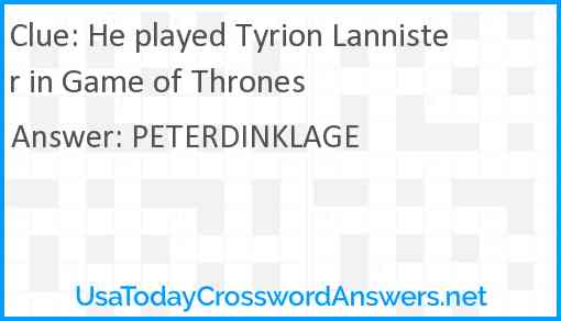 He played Tyrion Lannister in Game of Thrones Answer