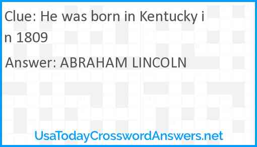 He was born in Kentucky in 1809 Answer