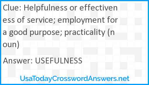 Helpfulness or effectiveness of service; employment for a good purpose; practicality (noun) Answer