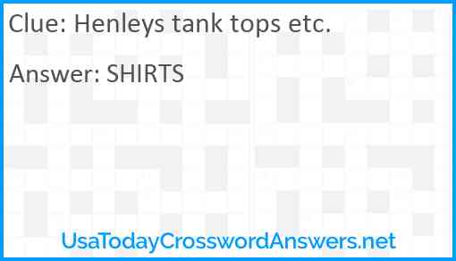 Henleys tank tops etc. Answer