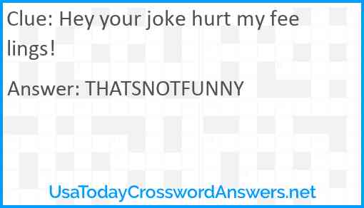 Hey your joke hurt my feelings! Answer