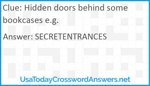 Hidden doors behind some bookcases e.g. Answer