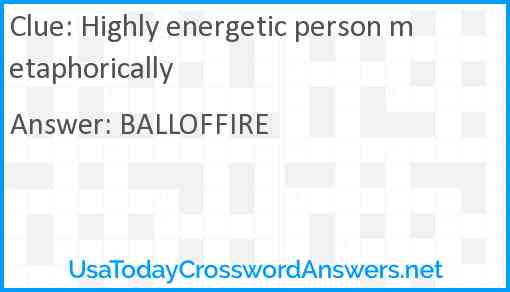 Highly energetic person metaphorically Answer