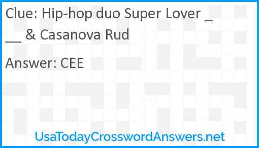 Hip-hop duo Super Lover ___ & Casanova Rud Answer