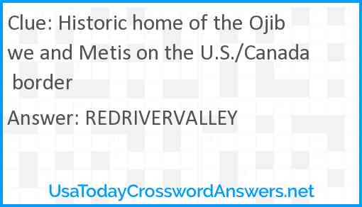 Historic home of the Ojibwe and Metis on the U.S./Canada border Answer