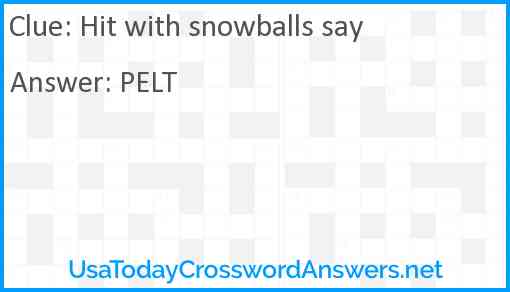 Hit with snowballs say Answer