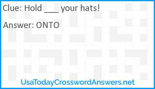 'Hold __ __ your hats!' Answer