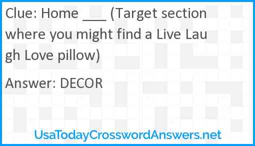 Home ___ (Target section where you might find a Live Laugh Love pillow) Answer