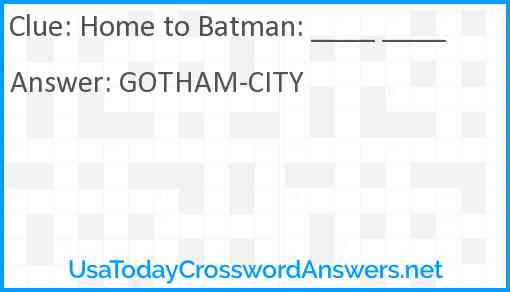 Home to Batman: ____ ____ Answer