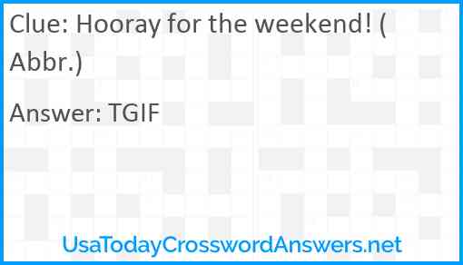 Hooray for the weekend! (Abbr.) Answer