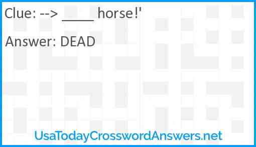 --> ____ horse!' Answer
