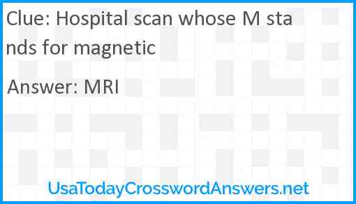 Hospital scan whose M stands for magnetic Answer
