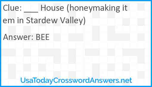 ___ House (honeymaking item in Stardew Valley) Answer