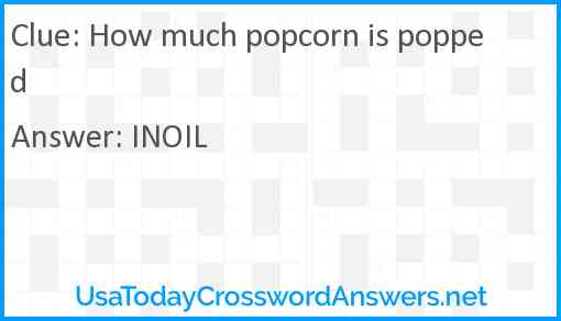 How much popcorn is popped Answer