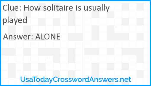 How solitaire is usually played Answer