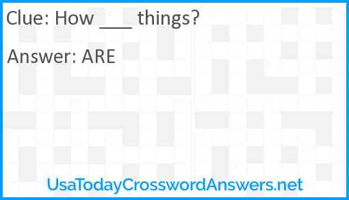 How ___ things? Answer