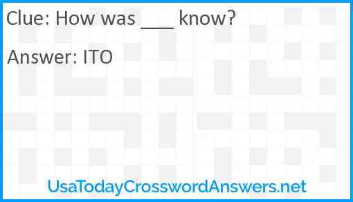 How was ___ know? Answer