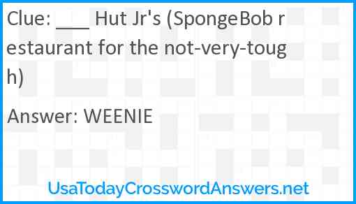 ___ Hut Jr's (SpongeBob restaurant for the not-very-tough) Answer