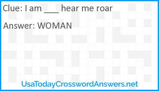I am ___ hear me roar Answer