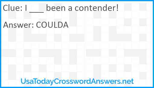 I ___ been a contender! Answer