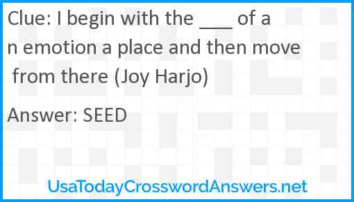 I begin with the ___ of an emotion a place and then move from there (Joy Harjo) Answer