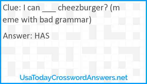 I can ___ cheezburger? (meme with bad grammar) Answer