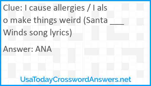 I cause allergies / I also make things weird (Santa ___ Winds song lyrics) Answer