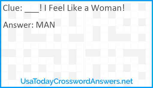 ___! I Feel Like a Woman! Answer