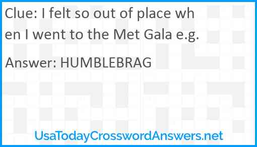 I felt so out of place when I went to the Met Gala e.g. Answer