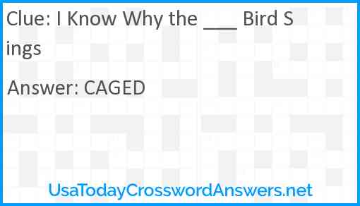 I Know Why the ___ Bird Sings Answer