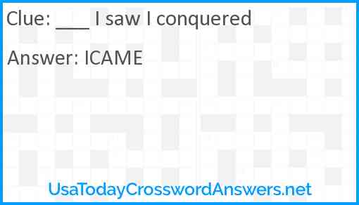 ___ I saw I conquered Answer