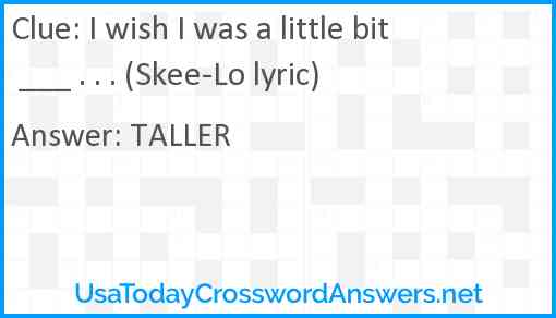 I wish I was a little bit ___ . . . (Skee-Lo lyric) Answer