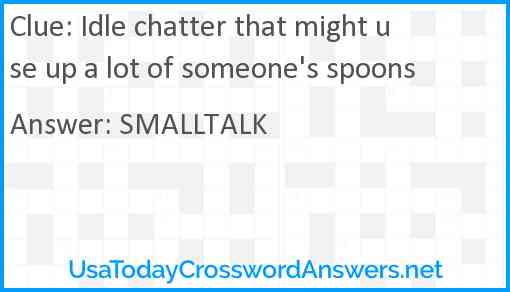 Idle chatter that might use up a lot of someone's spoons Answer