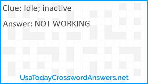 Idle; inactive Answer