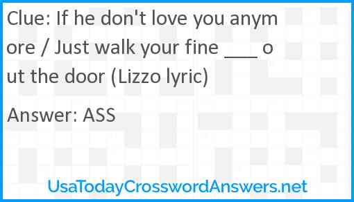 If he don't love you anymore / Just walk your fine ___ out the door (Lizzo lyric) Answer