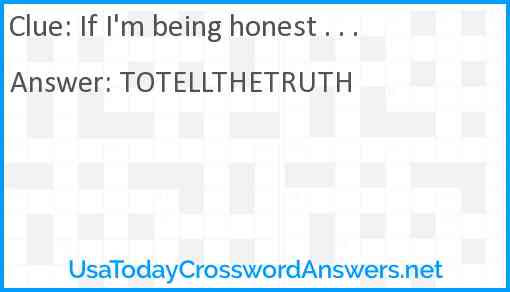 If I #39 m being honest crossword clue UsaTodayCrosswordAnswers net