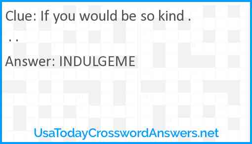 If you would be so kind . . . Answer